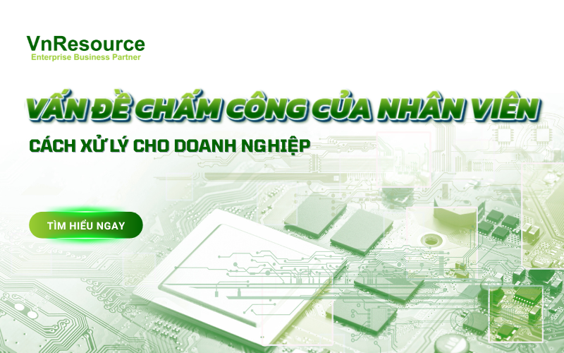cac-van-de-cham-cong-nhan-vien-va-cach-xu-ly-cho-doanh-nghiep